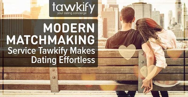 Modernes Matchmaking - Tawkify macht Dating mühelos ohne Profile und personalisierte geplante Termine