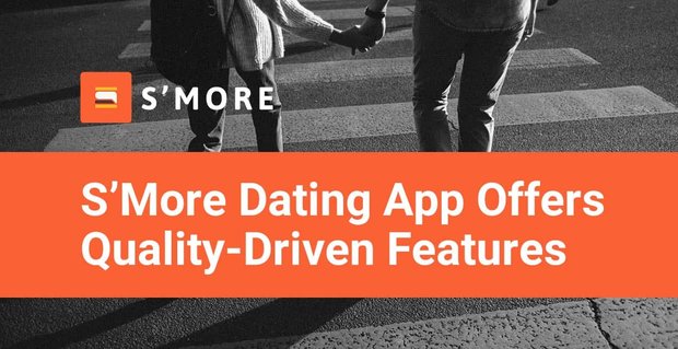 S'More Dating App bietet Singles mehr qualitätsorientierte Match-Features